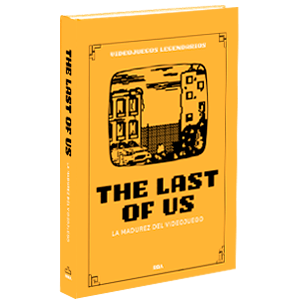 RBA Videojuegos Legendarios 021 - The Last of Us. La madurez narrativa del videojuego