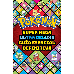Super Mega Ultra Deluxe guía esencial definitiva (Guía Pokémon)